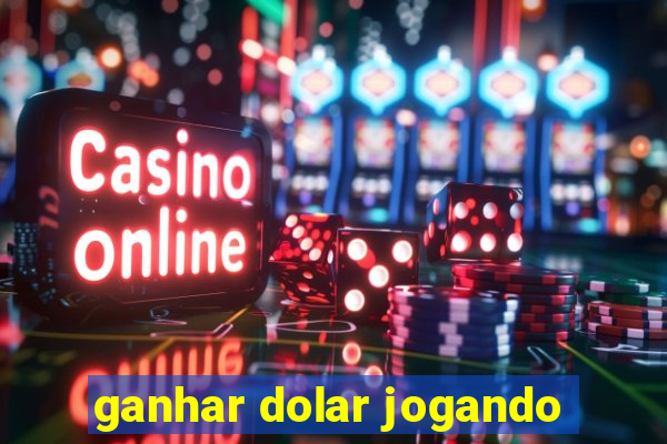 ganhar dolar jogando